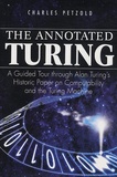 Charles Petzold - The Annotated Turing - A Guided Tour Through Alan Turing's Historic Paper on Computability and the Turing Machine.