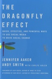Jennifer Aaker et Andy Smith - The Dragonfly Effect - Quick, Effective, and Powerful Ways to Use Social Media to Drive Social Change.