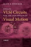 Arnold Stocker - Analog VLSI Circuits for the Perception of Visual Motion.