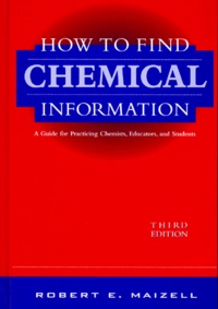 Robert-E Maizell - How To Find Chemical Information. A Guide For Practicing Chemists, Educators, And Students, Edition En Anglais, 3rd Edition.