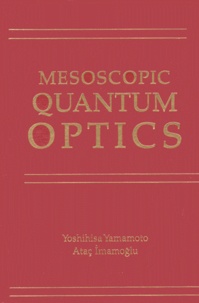 Ataç Imamoglu et Yoshihisa Yamamoto - Mesoscopic Quantum Optics.