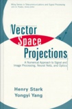 Yang Yongyi et Henry Stark - Vector Space Projections. A Numerical Approach To Signal And Image Processing, Neural Nets, And Optics.
