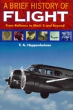 T-A Heppenheimer - A Brief History Of Flight. From Balloons To Mach 3 And Beyond.