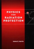 James-E Martin - Physics For Radiation Protection.