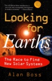 Alan Boss - Looking For Earths. The Race To Find New Solar Systems.