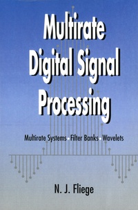 Norbert J Fliege - Multirate Digital Signal Processing - Multirate Systems, Filter Banks, Wavelets.