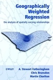 A. Stewart Fotheringham - Geographically Weighted Regression : The Analysis of Spatially Varying.