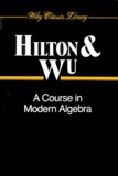 Peter Hilton et Xianlin Wu - A Course In Modern Algebra.