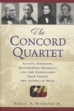Samuel Agnew Schreiner - The Concord Quartet : Alcott, Emerson, Hawthorne, Thoreau and the Friendship That Freed the American Mind.