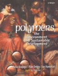 Ian Hamerton et Adisa Azapagic - Polymers, the environment and sustainable development.