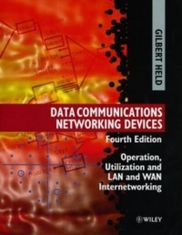 Gilbert Held - Data Communications Networking Devices : Operation,  Utiliation And Lan And Wan Internetworking.