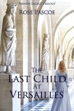  Rose Pascoe - The Last Child At Versailles - French Legacy, #3.