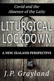  joe grayland - Liturgical Lockdown. Covid and the Absence of the Laity. A New Zealand Perspective..