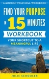  Julie Schooler - Find Your Purpose in 15 Minutes Workbook.