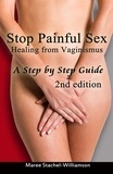  Maree Stachel-Williamson - Stop Painful Sex: Healing from Vaginismus. A Step by Step Guide. 2nd Edition..