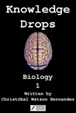  Christobal Watson Hernandez - Knowledge Drops - Biology 1 - Knowledge Drops Biology, #1.