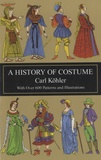Carl Kohler - A History of Costume - With Over 600 Patterns and Illustrations.
