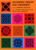 Edmund-V Jr Gillon - Geometric Design And Ornament. 374 Copyright-Free Designs For Artists And Craftsmen.