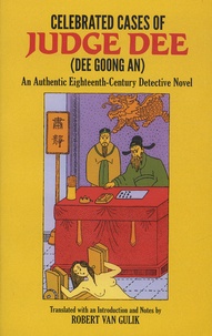 Robert van Gulik - Celebrated Cases of Judge Dee (Dee Goong An) - An Authentic Eighteen-Century Chinese Detective Novel.