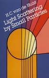 H.C. Van de Hulst - Light Scattering by Small Particles.
