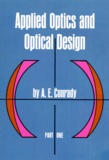 A-E Conrady - Applied Optics And Optical Design. Part One, Edition En Anglais.