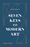 Simon Morley - Seven keys to modern art.