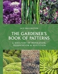 Jack Wallington - The gardener's book of patterns - A directory of inspiration, presentation and repetition.
