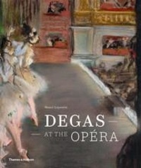 Henri Loyrette - Degas at the Opéra.