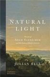 Julian Bell - Natural Light - The Art of Adam Elsheimer and the Dawn of Modern Science.