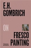 H. gombrich E. - E.H.Gombrich on Fresco Painting /anglais.