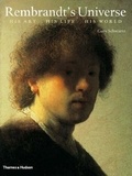 Gary Schwartz - Rembrandt's Universe: His Art His Life His World.