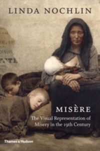 Linda Nochlin - Misere: the visual representation of misery in the 19th century.