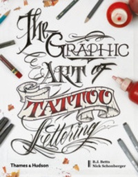 B. J. Betts - The graphic art of tattoo lettering - A visual guide to contemporary styles and designs.