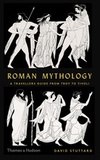 David Stuttard - Roman mythology - A traveller's guide from Troy to Tivoli.