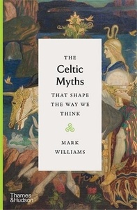 Mark Williams - The Celtic Myths - That Shape the Way We Think.