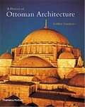 Godfrey Goodwin - A HISTORY OF OTTOMAN ARCHITECTURE.