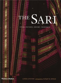 Linda Lynton - The Sari, Styles, Patterns, History, Techniques.