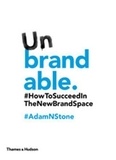 Adam Stone - Unbrandable how to succeed in the new brand space.