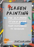  Thames and Hudson - Screenprinting: the ultimate studio guide: from sketchbook to squeegee.