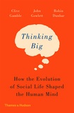 Clive Gamble - Thinking big: how the evolution of social life shaped the human mind.