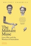 Whitney Chadwick - The militant muse - Love, war and the women of surrealism.