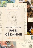 Alex Danchev - The letters of Paul Cezanne.
