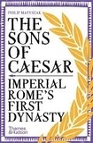 Philip Matyszak - The sons of Caesar - Imperial Rome's first dynasty.
