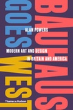 Alan Powers - Bauhaus goes west - Modern art and design in Britain and America.