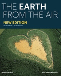 Yann Arthus-Bertrand - Yann Arthus Bertrand : the earth from the air.