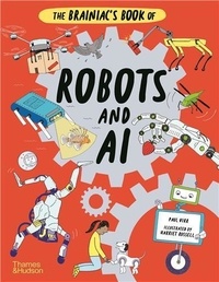 Paul Virr et Harriet Russel - The Brainiac's Book of Robots and AI.