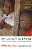 Paul Farmer - Pathologies of Power - Health, Human Rights, and the New War on the Poor.