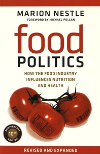 Marion Nestle - Food Politics - How the food industry influences nutrition and health.