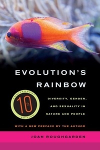 Joan Roughgarden - Evolution's Rainbow - Diversity, Gender, and Sexuality in Nature and People.