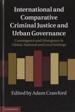 Adam Crawford - International and Comparative Criminal Justice and Urban Governance - Convergence and Divergence in Global, National and Local Settings.
